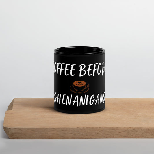 Black Glossy Mug- " COFFEE BEFORE SHENANIGANS"
